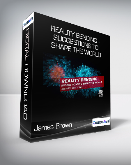 James Brown - Reality Bending - Suggestions to Shape the World