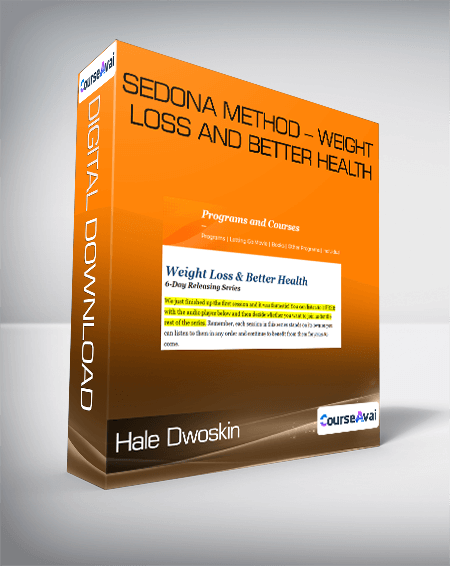 Hale Dwoskin - Sedona Method - Weight Loss And Better Health