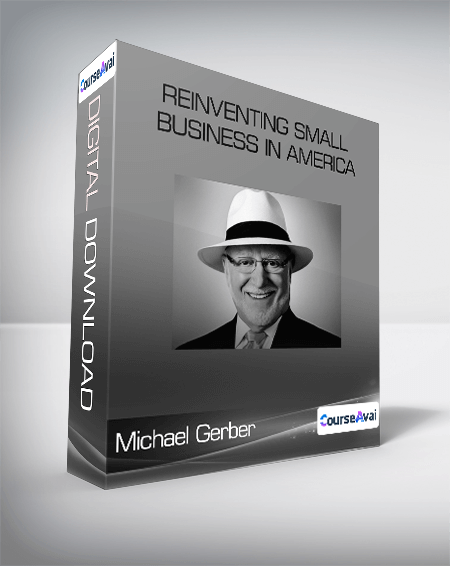 Michael Gerber - Reinventing Small Business In America