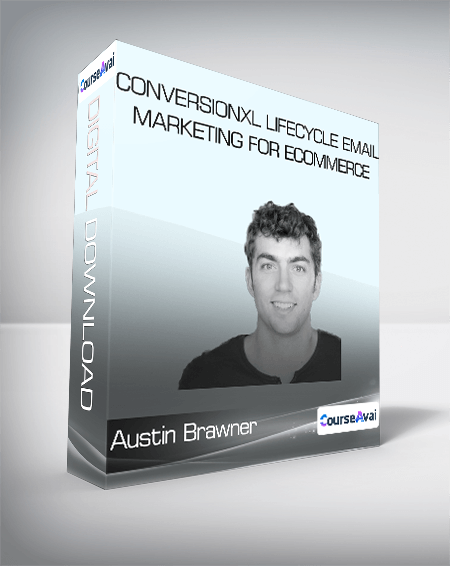 Austin Brawner - Conversionxl Lifecycle Email Marketing For Ecommerce
