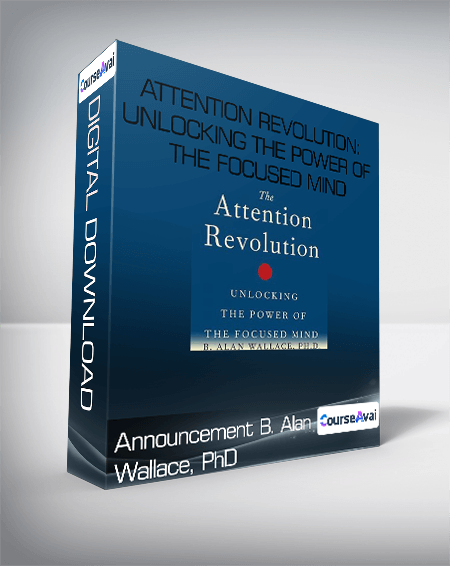 Announcement B. Alan Wallace. PhD - Attention Revolution: Unlocking the Power of the Focused Mind