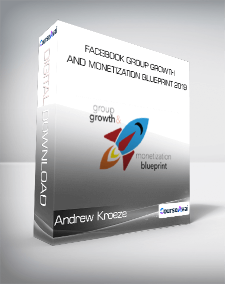 Andrew Kroeze - Facebook Group Growth and Monetization Blueprint 2019