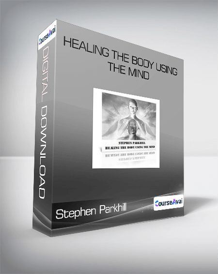 Stephen Parkhill - Healing The Body Using The Mind