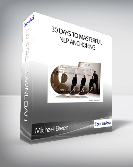 Michael Breen - 30 Days to Masterful NLP Anchoring (compressed)