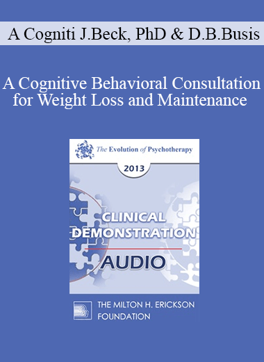[Audio] EP13 Clinical Demonstration 03 - A Cognitive Behavioral Consultation for Weight Loss and Maintenance (Live) - Judith Beck
