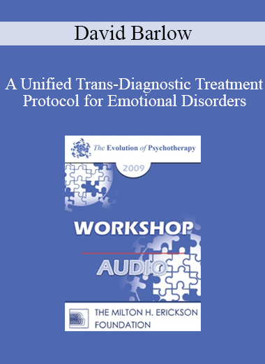 [Audio] EP09 Workshop 15 - A Unified Trans-Diagnostic Treatment Protocol for Emotional Disorders - David Barlow