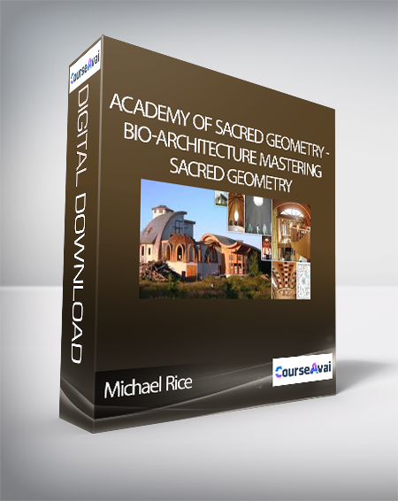 Academy of Sacred Geometry - Michael Rice - Bio-Architecture Mastering Sacred Geometry