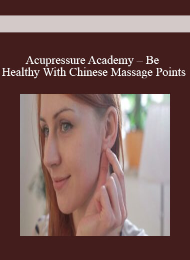 Acupressure Academy - Be Healthy With Chinese Massage Points
