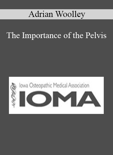 Adrian Woolley - The Importance of the Pelvis