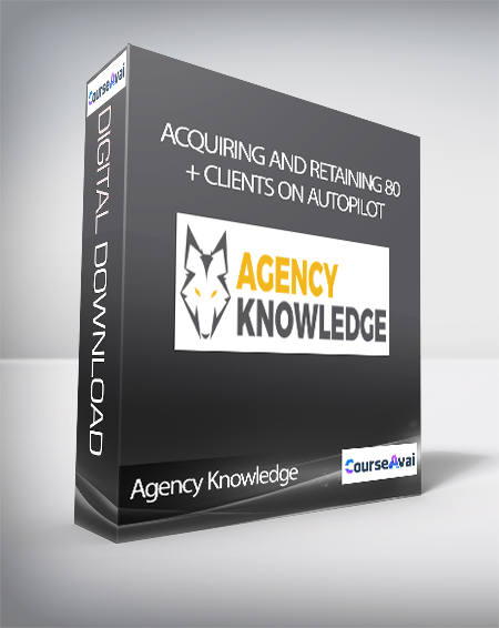 Agency Knowledge - Acquiring and Retaining 80+ Clients on AutoPilot