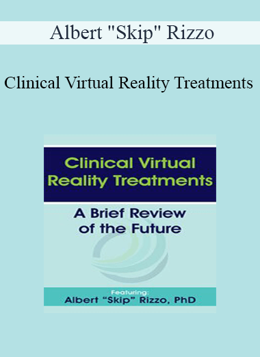 Albert "Skip" Rizzo - Clinical Virtual Reality Treatments: A Brief Review of the Future