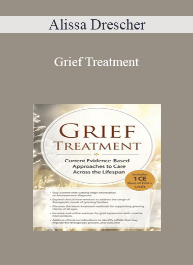 Alissa Drescher - Grief Treatment: Current Evidence Based Approaches to Care Across the Lifespan