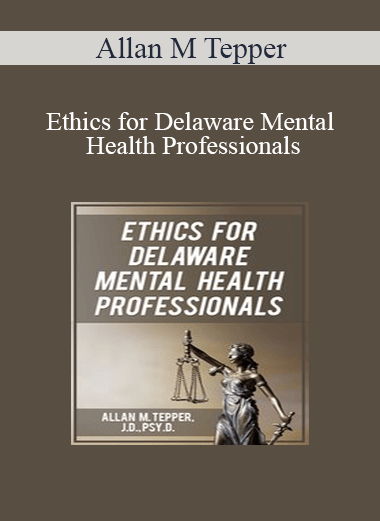Allan M Tepper - Ethics for Delaware Mental Health Professionals