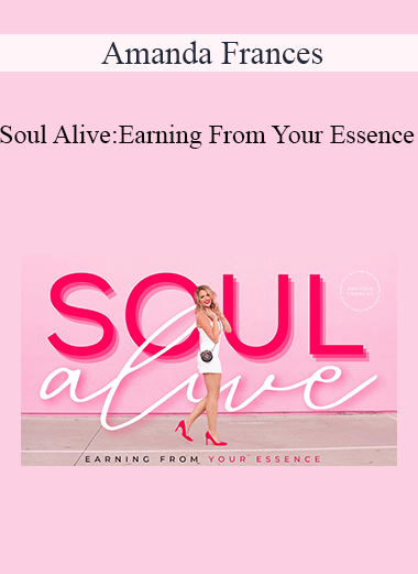 Amanda Frances - Soul Alive: Earning From Your Essence 2021