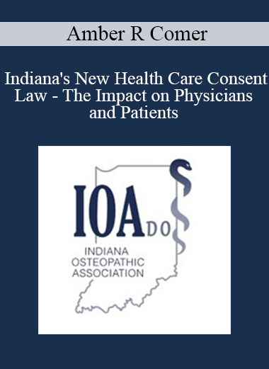 Amber R Comer - Indiana's New Health Care Consent Law - The Impact on Physicians and Patients