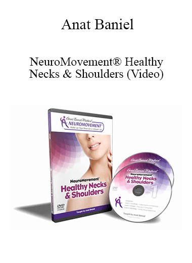 Anat Baniel - NeuroMovement® Healthy Necks & Shoulders (Video)