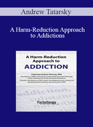 Andrew Tatarsky - A Harm-Reduction Approach to Addictions