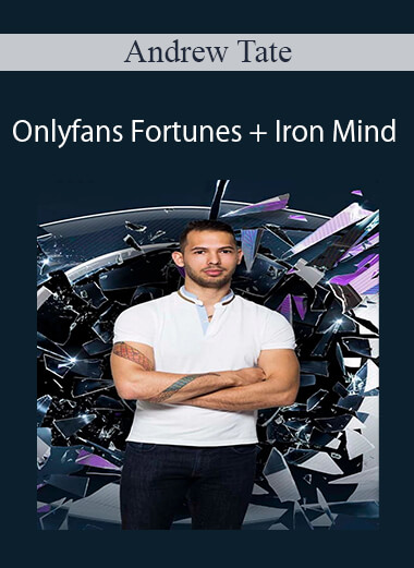 Andrew Tate – Onlyfans Fortunes + Iron Mind