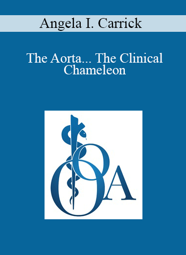 Angela I. Carrick - The Aorta... The Clinical Chameleon