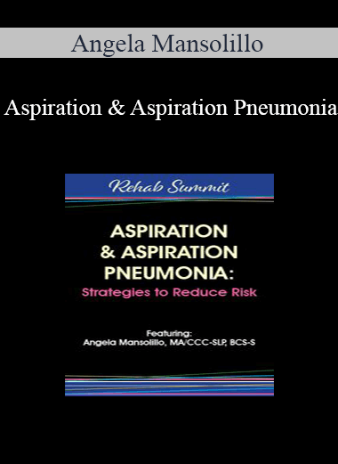 Angela Mansolillo - Aspiration & Aspiration Pneumonia: Strategies to Reduce Risk