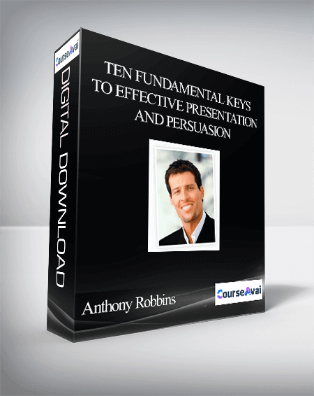 Anthony Robbins – Ten Fundamental Keys to Effective Presentation and Persuasion