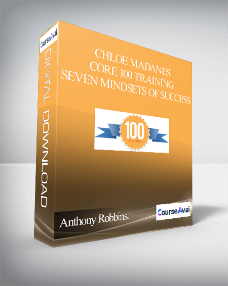 Anthony Robbins. Chloe Madanes Core 100 Training – Seven Mindsets of Success