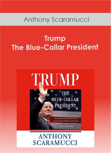 Anthony Scaramucci - Trump - the Blue-Collar President