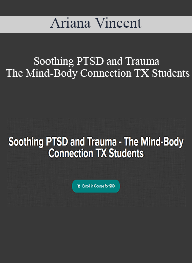 Ariana Vincent – Soothing PTSD and Trauma – The Mind-Body Connection TX Students