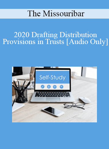 [Audio] The Missouribar - 2020 Drafting Distribution Provisions in Trusts