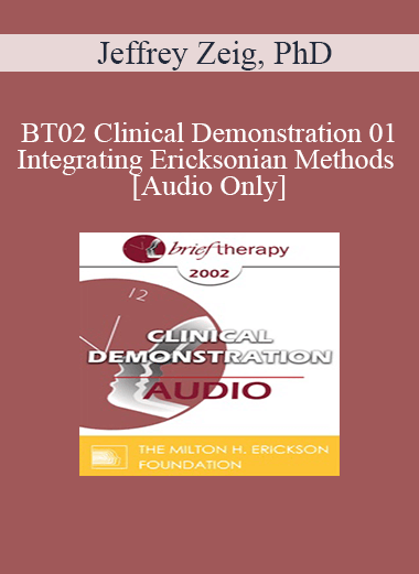 [Audio Only] BT02 Clinical Demonstration 01 - Integrating Ericksonian Methods - Jeffrey Zeig