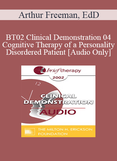 [Audio Only] BT02 Clinical Demonstration 04 - Cognitive Therapy of a Personality Disordered Patient - Arthur Freeman