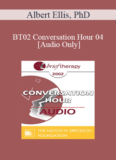 [Audio Only] BT02 Conversation Hour 04 - Albert Ellis