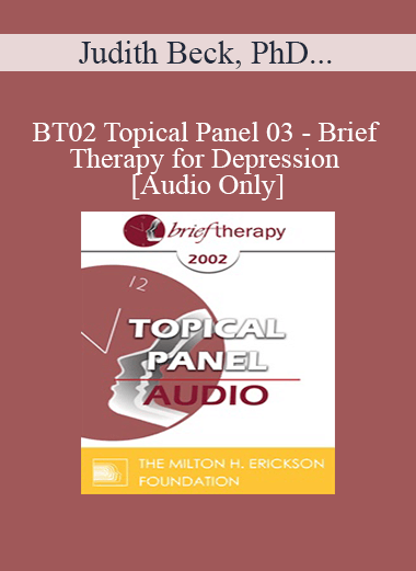[Audio Only] BT02 Topical Panel 03 - Brief Therapy for Depression - Judith Beck