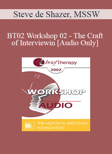 [Audio Only] BT02 Workshop 02 - The Craft of Interviewing - Steve de Shazer