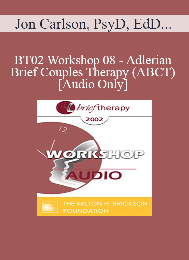 [Audio Only] BT02 Workshop 08 - Adlerian Brief Couples Therapy (ABCT) - Jon Carlson