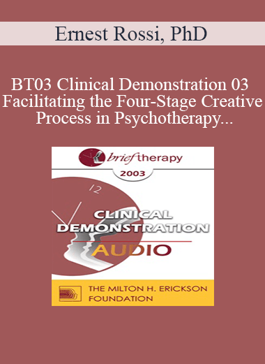 [Audio Only] BT03 Clinical Demonstration 03 - Facilitating the Four-Stage Creative Process in Psychotherapy - Ernest Rossi