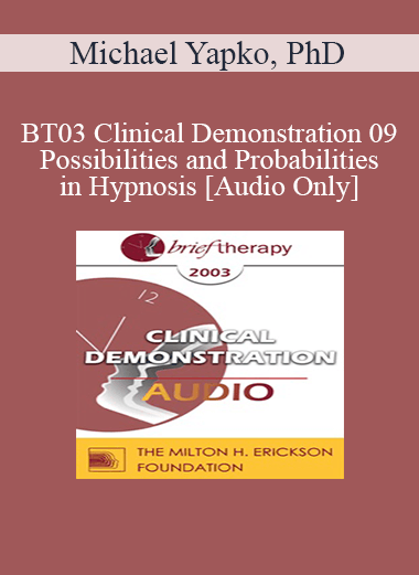 [Audio Only] BT03 Clinical Demonstration 09 - Possibilities and Probabilities in Hypnosis - Michael Yapko