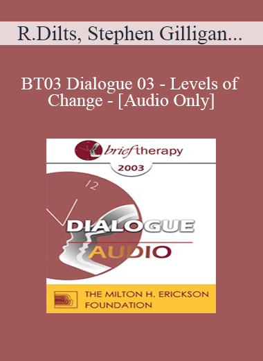 [Audio Only] BT03 Dialogue 03 - Levels of Change - Robert Dilts