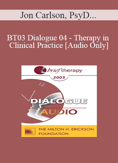 [Audio Only] BT03 Dialogue 04 - Therapy in Clinical Practice - Jon Carlson