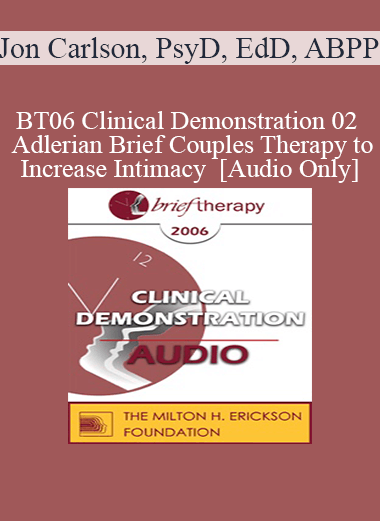 [Audio Only] BT06 Clinical Demonstration 02 - Adlerian Brief Couples Therapy to Increase Intimacy - Jon Carlson