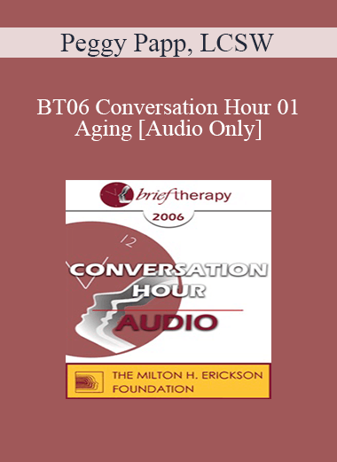 [Audio Only] BT06 Conversation Hour 01 - Aging - Peggy Papp
