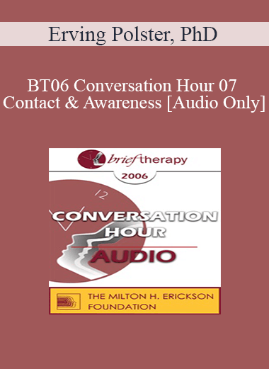 [Audio Only] BT06 Conversation Hour 07 - Contact & Awareness - Erving Polster
