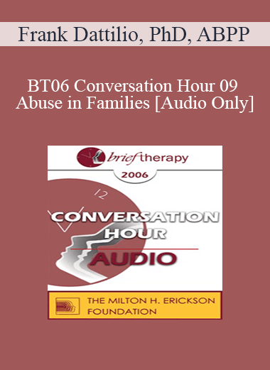 [Audio Only] BT06 Conversation Hour 09 - Abuse in Families - Frank Dattilio