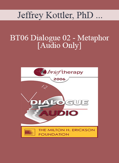 [Audio Only] BT06 Dialogue 02 - Metaphor - Jeffrey Kottler