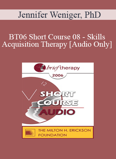[Audio Only] BT06 Short Course 08 - Skills Acquisition Therapy - Jennifer Weniger