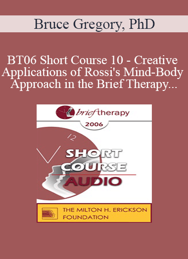 [Audio Only] BT06 Short Course 10 - Creative Applications of Rossi's Mind-Body Approach in the Brief Therapy Treatment of Narcissistic and Borderline Defenses in Couples - Bruce Gregory