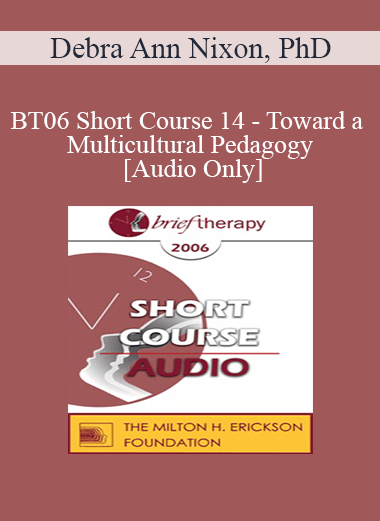 [Audio Only] BT06 Short Course 14 - Toward a Multicultural Pedagogy: Bringing Diversity-Mindedness in Family Therapy into Family Therapy Graduate Training Programs - Debra Ann Nixon