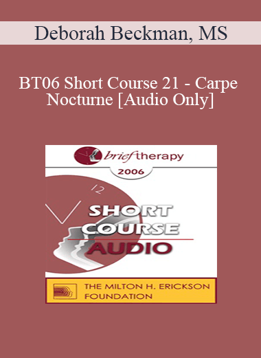 [Audio Only] BT06 Short Course 21 - Carpe Nocturne: Reclaiming the Night - Deborah Beckman