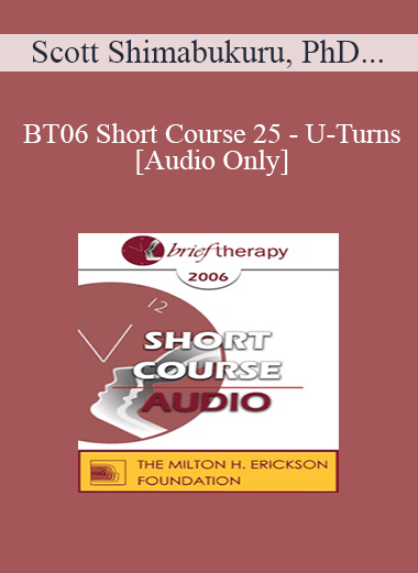 [Audio Only] BT06 Short Course 25 - U-Turns: Avoiding Therapeutic Dead Ends - Scott Shimabukuru