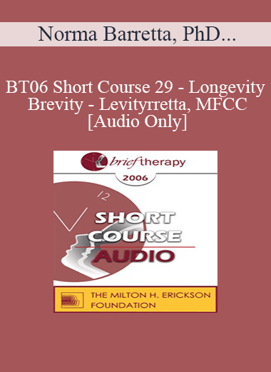 [Audio Only] BT06 Short Course 29 - Longevity - Brevity - Levity: Working Briefly with the 65 plus Crowd - Norma Barretta